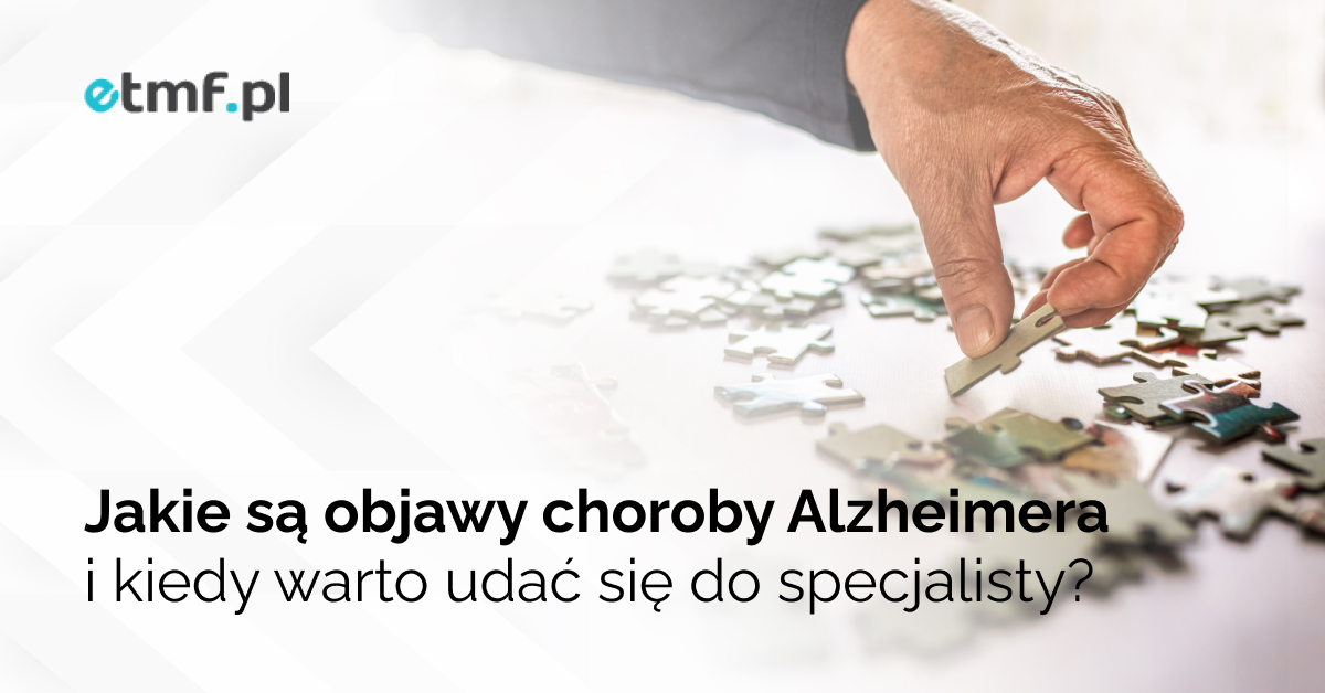 Jakie są objawy choroby Alzheimera i kiedy warto udać się do specjalisty?